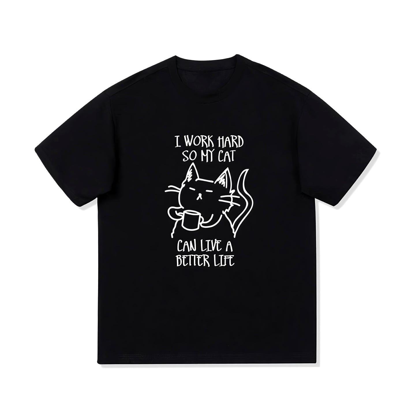 I Work Hard So My Cat Can Live A Better Life T-Shirt