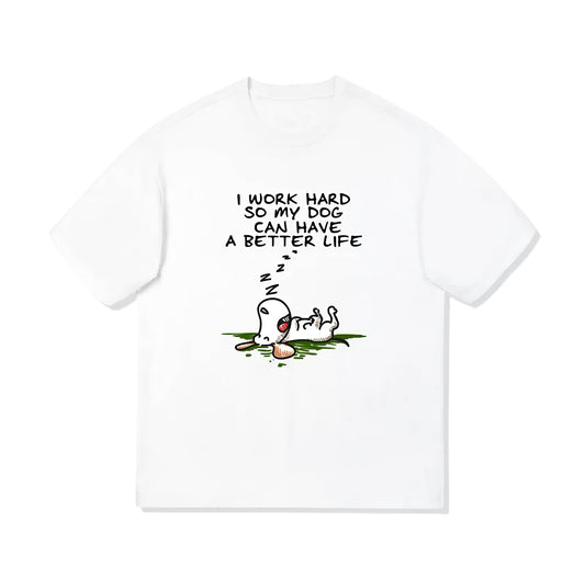 Lazy Nap – I Work Hard So My Dog Can Have a Better Life T-Shirt