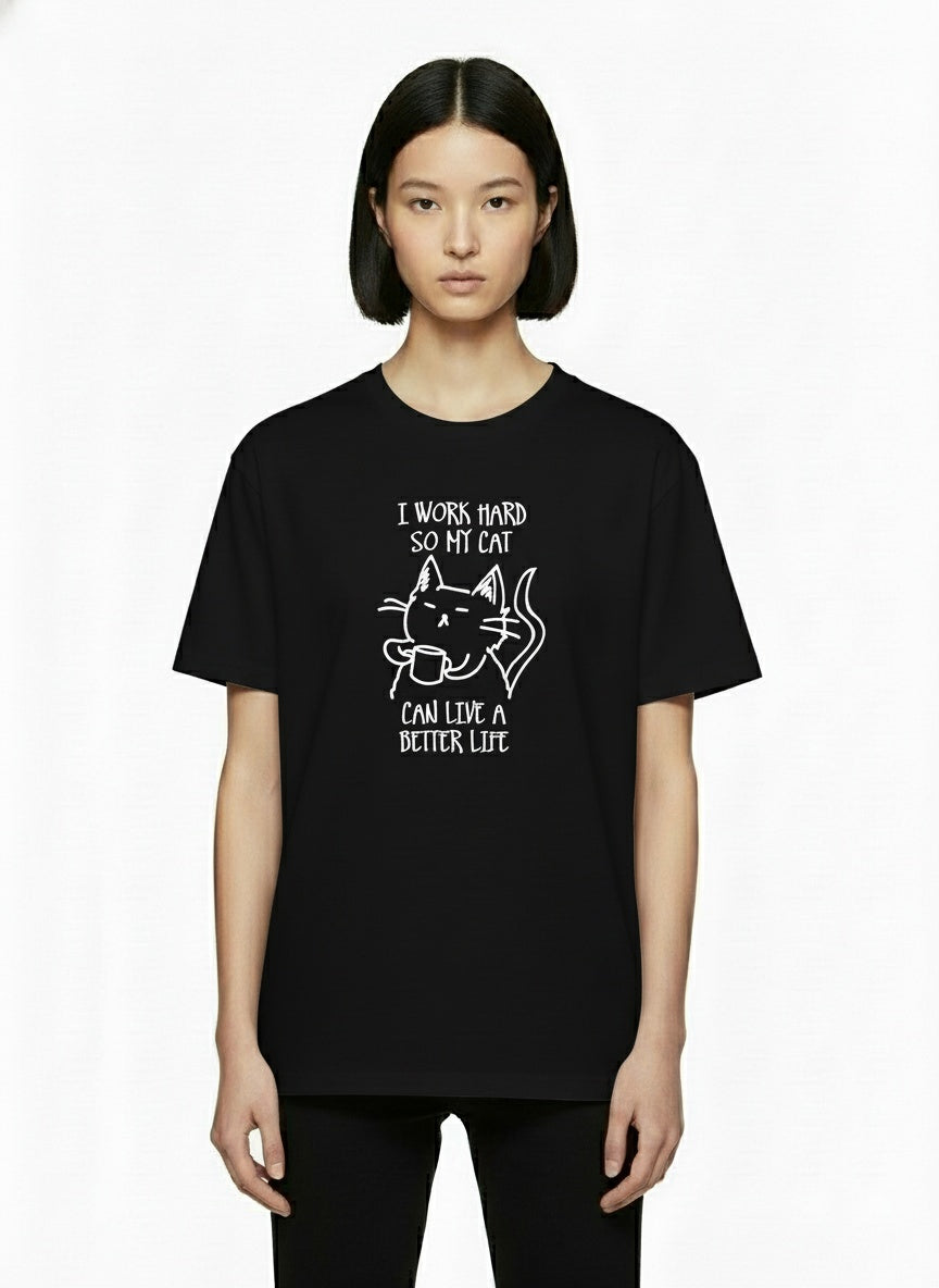 I Work Hard So My Cat Can Live A Better Life T-Shirt